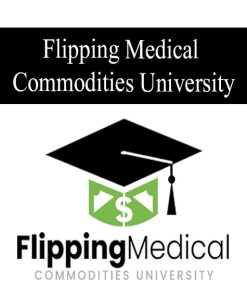 Flipping Medical Commodities University | Available Now !