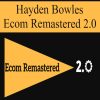 Hayden Bowles – Ecom Remastered 2.0 | Available Now !