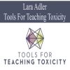 Lara Adler – Tools For Teaching Toxicity| Available Now !