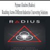 Radius – Reaching Across Different Industries Uncovering Solutions | Available Now !