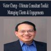 Victor Cheng – Ultimate Consultant Toolkit – Managing Clients & Engagements | Available Now !