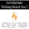 Activedaytrader – Workshop Biotech Now 2 | Available Now !