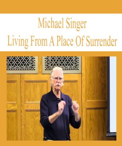 Michael A. Singer – Living From A Place Of Surrender | Available Now !