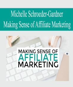 Michelle Schroeder-Gardner – Making Sense of Affiliate Marketing | Available Now !