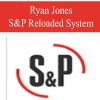 Ryan Jones – S&P Reloaded System | Available Now !