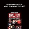 Beginner Edition – Muay Thai Masterclass by Jean-Charles Skarbowsky | Available Now !