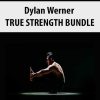 Dylan Werner – TRUE STRENGTH BUNDLE | Available Now !