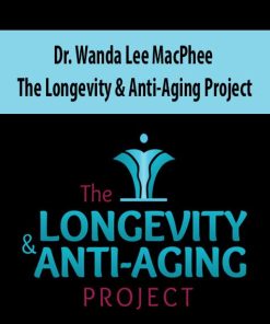 Dr. Wanda Lee MacPhee – The Longevity & Anti-Aging Project | Available Now !