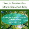 Tools for Transformation Teleseminars Audio Library | Available Now !