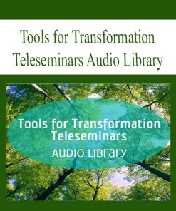 Tools for Transformation Teleseminars Audio Library | Available Now !