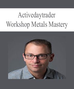 Activedaytrader – Workshop Metals Mastery | Available Now !