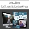 John Addison – Real Leadership Roadmap Course | Available Now !