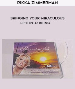 Rikka Zimmerman – Bringing Your Miraculous Life Into Being | Available Now !