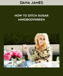 Dana James – How To Ditch Sugar – Mindbodygreen | Available Now !