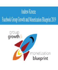 Andrew Kroeze – Facebook Group Growth and Monetization Blueprint 2019 | Available Now !