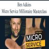 Ben Adkins – Micro Service Millionaire Masterclass | Available Now !