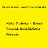 Kali Dubois – Erase Sexual Inhibitions Forever | Available Now !