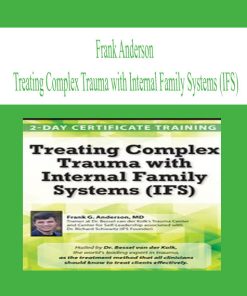Frank Anderson – Treating Complex Trauma with Internal Family Systems (IFS) | Available Now !