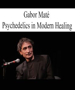 Gabor Maté – Psychedelics in Modern Healing | Available Now !