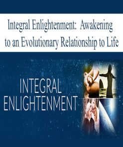 Integral Enlightenment: Awakening to an Evolutionary Relationship to Life | Available Now !
