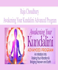 Raja Choudhury – Awakening Your Kundalini Advanced Program | Available Now !