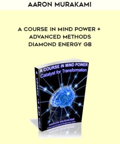 Aaron Murakami – A Course in Mind Power + Advanced Methods – Diamond Energy GB | Available Now !