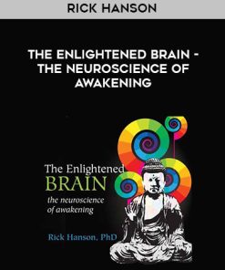 Rick Hanson – The Enlightened Brain – The Neuroscience Of Awakening | Available Now !