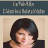 Kim Walsh-Phillips – 12 Minute Social Media Cash Machine | Available Now !