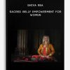 Shiva Rea – Sacred Belly Empowerment for Women | Available Now !