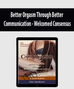 Better Orgasm Through Better Communication – Welcomed Consensus | Available Now !