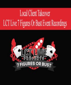 Local Client Takeover – LCT Live 7 Figures Or Bust Event Recordings | Available Now !