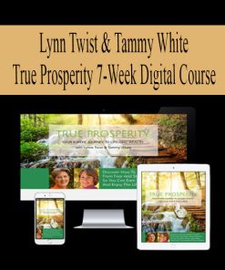 Lynn Twist & Tammy White – True Prosperity 7-Week Digital Course | Available Now !