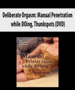 Deliberate Orgasm: Manual Penetration while DOing, Thunkspots (DVD) | Available Now !