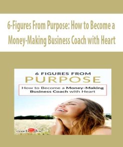 6-Figures From Purpose: How to Become a Money-Making Business Coach with Heart | Available Now !