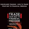 Van Tharp – Disciplined Trading How to Trade Your Wav to Financial Freedom Video | Available Now !