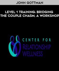 John Gottman – Level 1 Training: Bridging the Couple Chasm, A Workshop | Available Now !