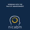 NICABM – Working with the Pain of Abandonment | Available Now !