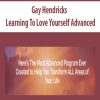 Gay Hendricks – Learning To Love Yourself Advanced | Available Now !