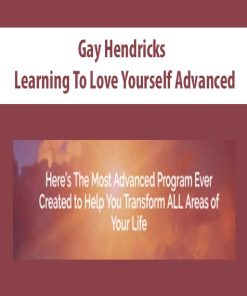 Gay Hendricks – Learning To Love Yourself Advanced | Available Now !