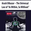 Arash Dibazar – The Universal Law of “As Within, So Without” | Available Now !