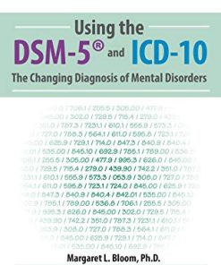 Using the DSM-5® and ICD-10: The Changing Diagnosis of Mental Disorders – Margaret L. Bloom | Available Now !