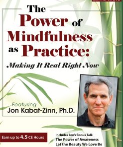 The Power of Mindfulness as Practice: Making It Real Right Now with Jon Kabat-Zinn – Jon Kabat-Zinn | Available Now !