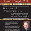 Working with Attachment and Temperament in the Development of Adult Personality with Daniel J. Siegel, M.D. – Daniel J. Siegel | Available Now !