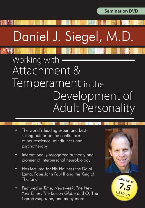 Working with Attachment and Temperament in the Development of Adult Personality with Daniel J. Siegel, M.D. – Daniel J. Siegel | Available Now !