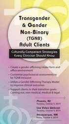 Transgender & Gender Non-Binary (TGNB) Adult Clients: Culturally-Competent Strategies Every Clinician Should Know – Dianne Nicolls | Available Now !