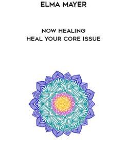 Elma Mayer – Now Healing – Heal your Core Issue | Available Now !