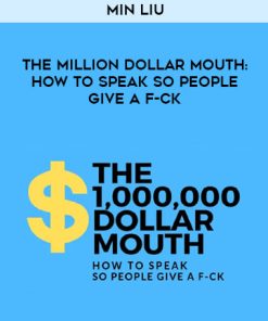 Min Liu – The Million Dollar Mouth How To Speak So People Give A F-CK | Available Now !