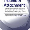 Trauma & Attachment: Effective Treatment Strategies for Helping Challenging Clients – Terry Levy | Available Now !