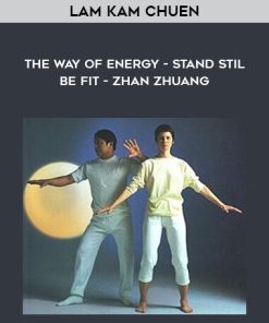 Lam Kam Chuen – The way of energy – Stand Stil, Be Fit – Zhan Zhuang | Available Now !