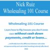 Nick Ruiz – Wholesaling 101 Course | Available Now !